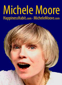 Michele Moore - HappinessHabit.com /  MicheleMoore.com